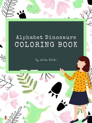 cover image of Alphabet Dinosaurs Coloring Book for Kids Ages 3+ (Printable Version)